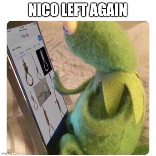 Noose Shopping | NICO LEFT AGAIN | image tagged in noose shopping | made w/ Imgflip meme maker