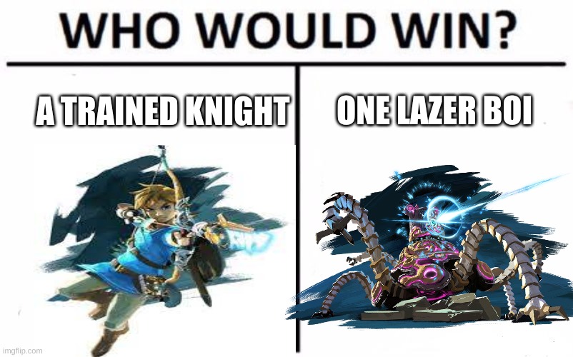 Who Would Win? Meme | ONE LAZER BOI; A TRAINED KNIGHT | image tagged in memes,who would win | made w/ Imgflip meme maker