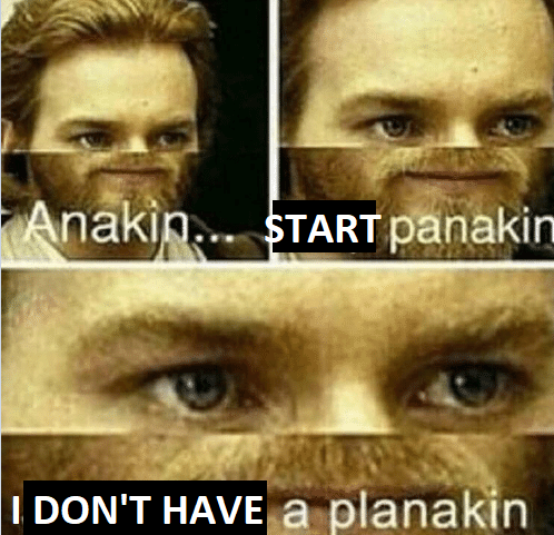 High Quality Anakin, start panakin..... I don't have a planakin Blank Meme Template