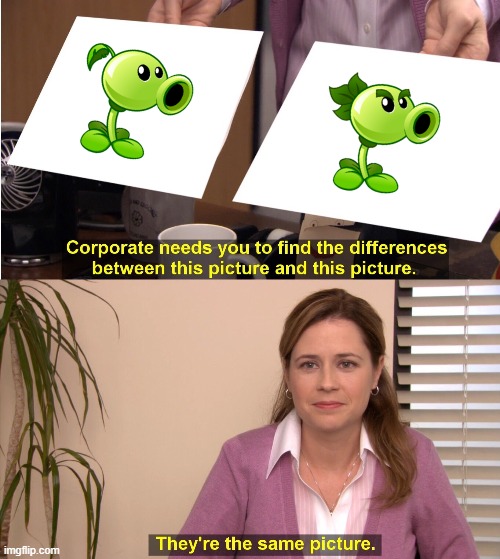 They're the same picture | image tagged in memes,they're the same picture,plants vs zombies | made w/ Imgflip meme maker