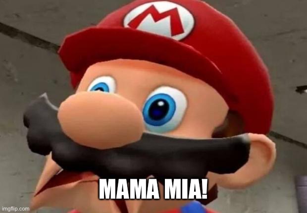 Mario WTF | MAMA MIA! | image tagged in mario wtf | made w/ Imgflip meme maker