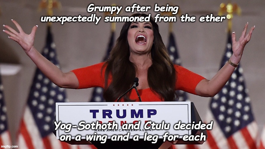 Grumpy after being unexpectedly summoned from the ether; Yog-Sothoth and Ctulu decided on a wing and a leg for each | image tagged in kimberly,republican,rnc,liberal,protest,lovecraft | made w/ Imgflip meme maker