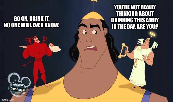 When you find a bottle from last  night’s drinking session, and there’s still some beer left in it. | YOU’RE NOT REALLY THINKING ABOUT DRINKING THIS EARLY IN THE DAY, ARE YOU? GO ON, DRINK IT. NO ONE WILL EVER KNOW. | image tagged in kronk,good conscience vs bad conscience,angel,devil | made w/ Imgflip meme maker