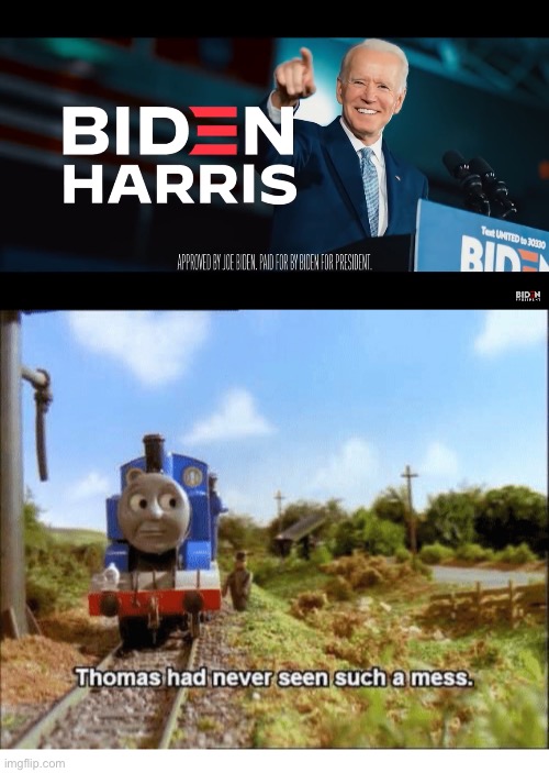Change my mind | image tagged in thomas had never seen such a mess,joe biden | made w/ Imgflip meme maker