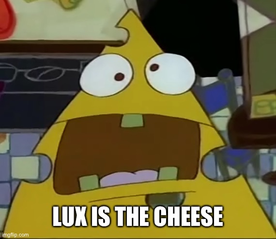 I am the cheese | LUX IS THE CHEESE | image tagged in i am the cheese | made w/ Imgflip meme maker