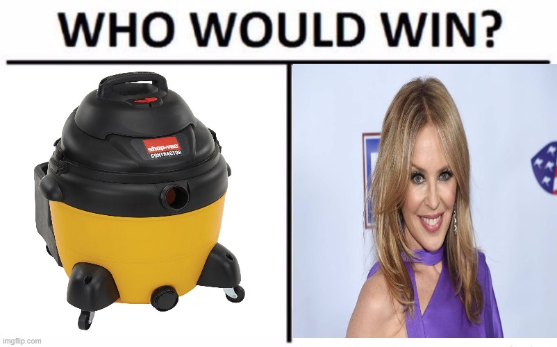 suck battle | image tagged in vacuum,kylie minogue | made w/ Imgflip meme maker