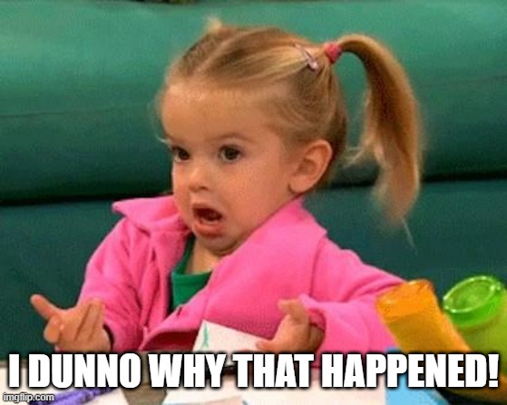 I don't know (Good Luck Charlie) | I DUNNO WHY THAT HAPPENED! | image tagged in i don't know good luck charlie | made w/ Imgflip meme maker