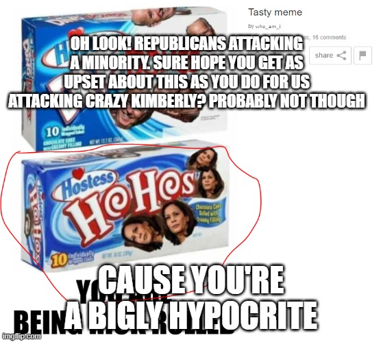 OH LOOK! REPUBLICANS ATTACKING A MINORITY. SURE HOPE YOU GET AS UPSET ABOUT THIS AS YOU DO FOR US ATTACKING CRAZY KIMBERLY? PROBABLY NOT THO | made w/ Imgflip meme maker