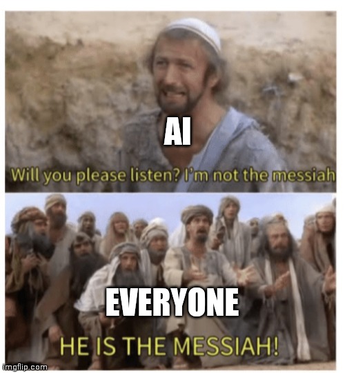 HE IS THE MESSIAH | AI EVERYONE | image tagged in he is the messiah | made w/ Imgflip meme maker