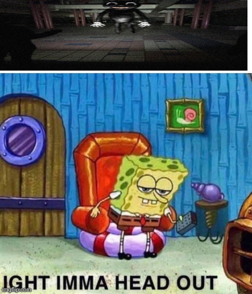 Spongebob Ight Imma Head Out | image tagged in memes,spongebob ight imma head out | made w/ Imgflip meme maker