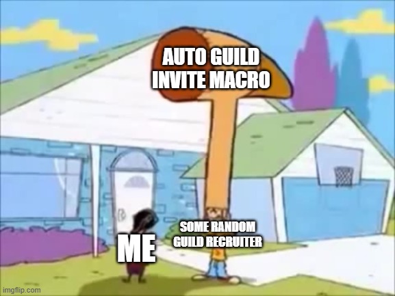 Rolf Hammer Hat | AUTO GUILD INVITE MACRO; SOME RANDOM GUILD RECRUITER; ME | image tagged in rolf hammer hat | made w/ Imgflip meme maker
