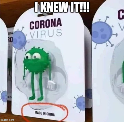 Creeps | I KNEW IT!!! | image tagged in coronavirus | made w/ Imgflip meme maker