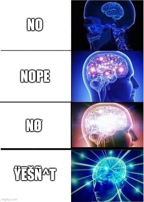 Big brain time | NO; NOPE; NØ; ŸĒŠÑ^T | image tagged in memes,expanding brain | made w/ Imgflip meme maker