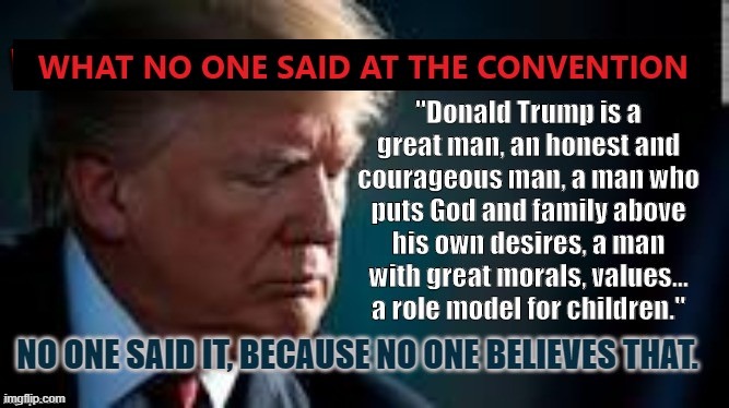 What No One Said | image tagged in republican national convention,trump,liar,cheat,thief | made w/ Imgflip meme maker