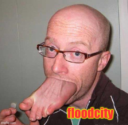 foot in mouth | floodcity | image tagged in foot in mouth | made w/ Imgflip meme maker