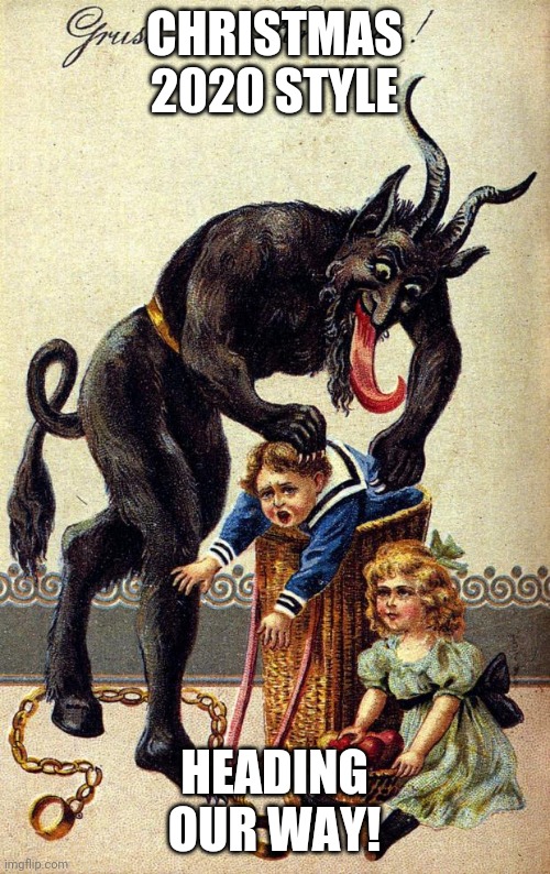 Christmas 2020 | CHRISTMAS 2020 STYLE; HEADING OUR WAY! | image tagged in krampus | made w/ Imgflip meme maker