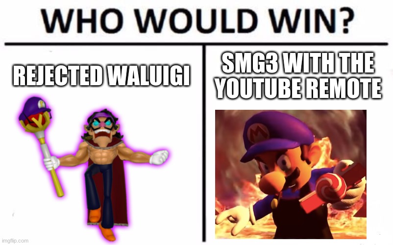 Who Would Win? Meme | REJECTED WALUIGI; SMG3 WITH THE YOUTUBE REMOTE | image tagged in memes,who would win,smg4,smg3,waluigi | made w/ Imgflip meme maker
