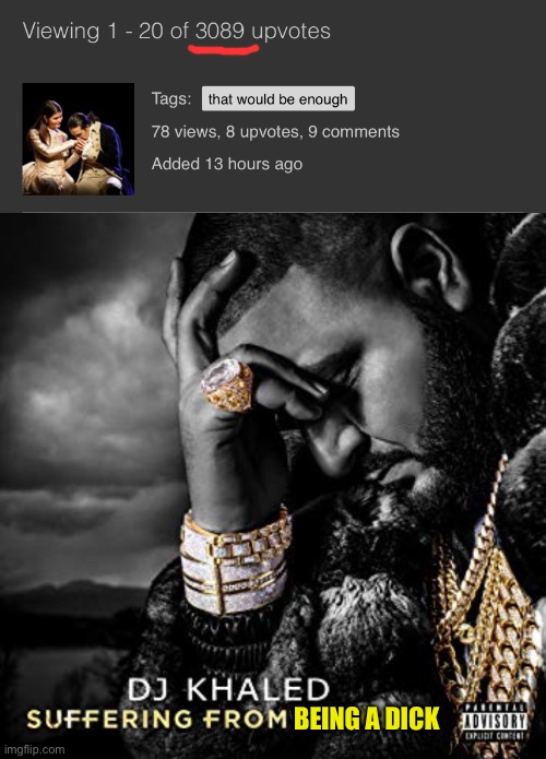 Self-cringe for giving out waaaaaaay fewer upvotes than some memers | BEING A DICK | image tagged in dj khaled suffering from success meme,cringe,upvotes,upvote,meanwhile on imgflip,yikes | made w/ Imgflip meme maker