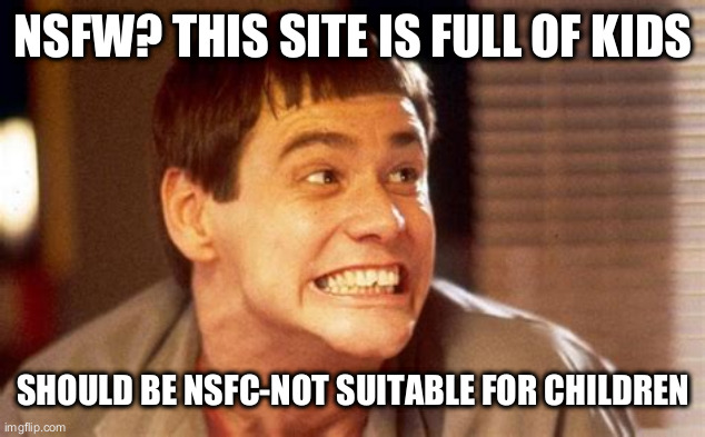 Yeah maybe time to leave this site behind | NSFW? THIS SITE IS FULL OF KIDS; SHOULD BE NSFC-NOT SUITABLE FOR CHILDREN | image tagged in jim,nsfc | made w/ Imgflip meme maker
