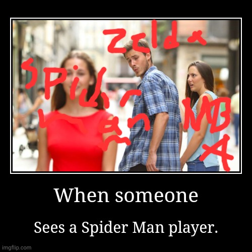 When someone sees a Spider-Man player. | image tagged in funny,demotivationals,distracted boyfriend,memes,but thats none of my business,gifs | made w/ Imgflip demotivational maker