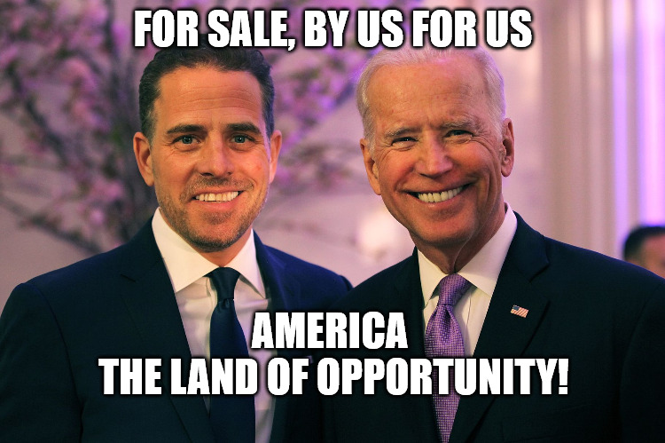 Joe and Hunter Biden | FOR SALE, BY US FOR US; AMERICA 
THE LAND OF OPPORTUNITY! | image tagged in joe and hunter biden | made w/ Imgflip meme maker
