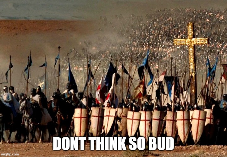 don think so bud | DONT THINK SO BUD | image tagged in crusader | made w/ Imgflip meme maker