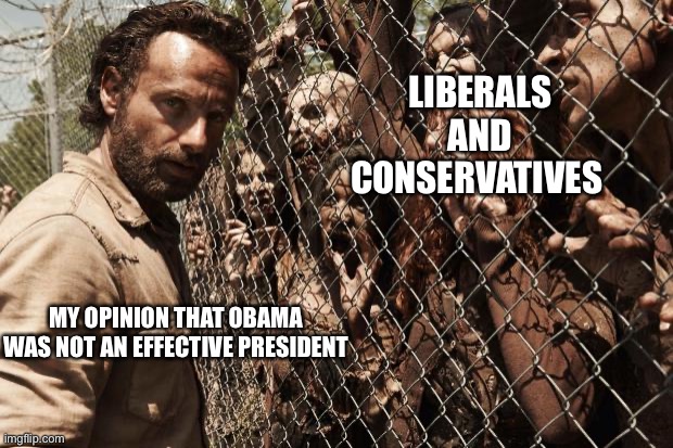 Obama’s overrated | LIBERALS AND CONSERVATIVES; MY OPINION THAT OBAMA WAS NOT AN EFFECTIVE PRESIDENT | image tagged in zombies,obama | made w/ Imgflip meme maker