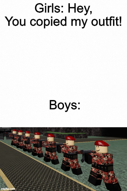 hm | Girls: Hey, You copied my outfit! Boys: | image tagged in roblox,boys vs girls | made w/ Imgflip meme maker