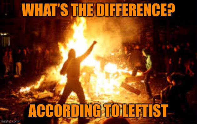 Anarchy Riot | WHAT’S THE DIFFERENCE? ACCORDING TO LEFTIST | image tagged in anarchy riot | made w/ Imgflip meme maker