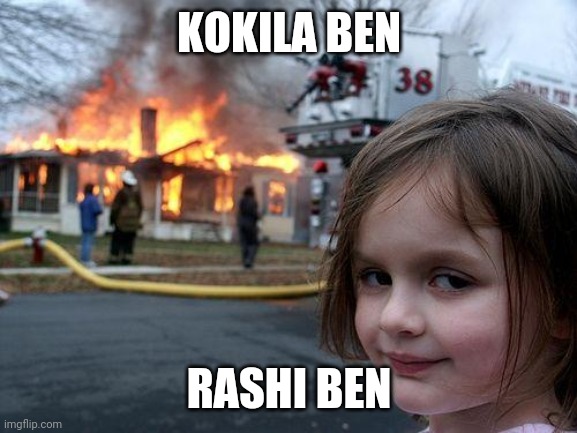 Disaster Girl Meme | KOKILA BEN; RASHI BEN | image tagged in memes,disaster girl | made w/ Imgflip meme maker