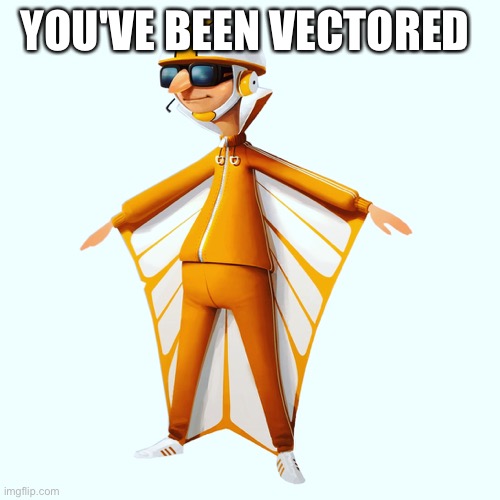 YOU'VE BEEN VECTORED | made w/ Imgflip meme maker