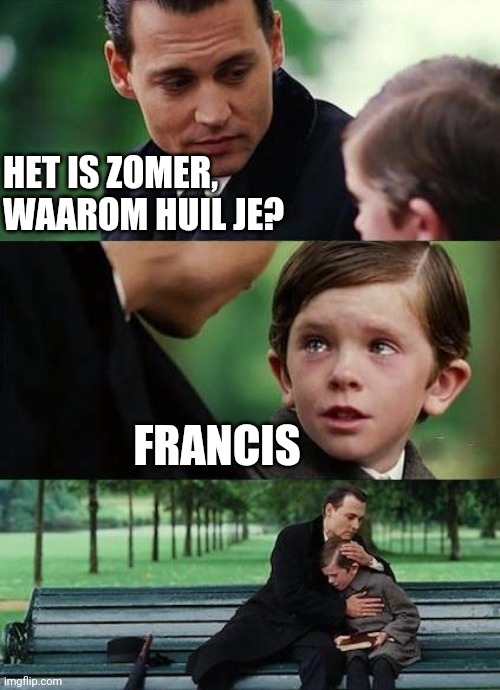 crying-boy-on-a-bench | HET IS ZOMER, WAAROM HUIL JE? FRANCIS | image tagged in crying-boy-on-a-bench | made w/ Imgflip meme maker
