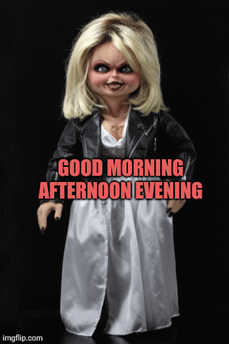 Chucky movies good morning afternoon evening | GOOD MORNING AFTERNOON EVENING | image tagged in gifs | made w/ Imgflip images-to-gif maker