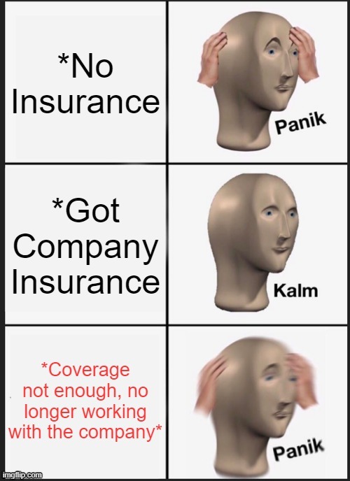 Company insurance Panic | image tagged in insurance | made w/ Imgflip meme maker