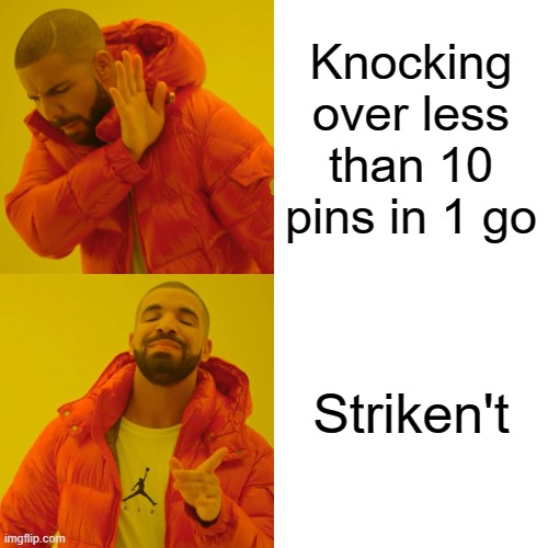 Drake Hotline Bling Meme | Knocking over less than 10 pins in 1 go; Striken't | image tagged in memes,drake hotline bling | made w/ Imgflip meme maker