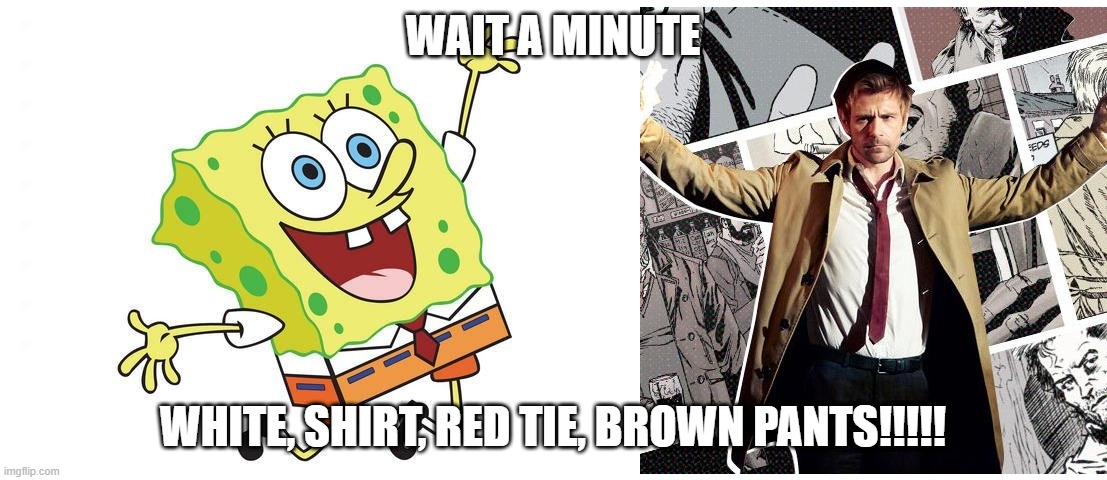 sponge constantine | WAIT A MINUTE; WHITE, SHIRT, RED TIE, BROWN PANTS!!!!! | image tagged in spongebob,constantine | made w/ Imgflip meme maker