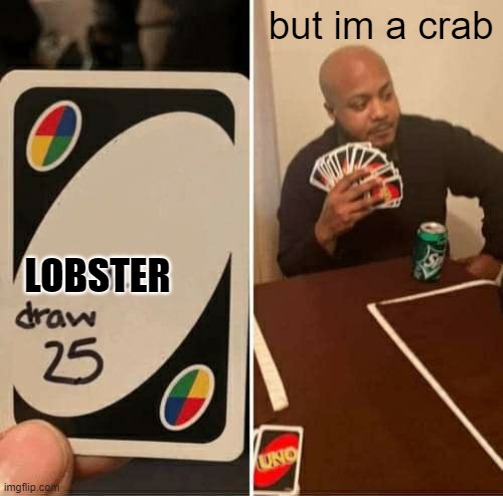Hey I'm a crab why are you still giving me cards?! | but im a crab; LOBSTER | image tagged in memes,crabs | made w/ Imgflip meme maker