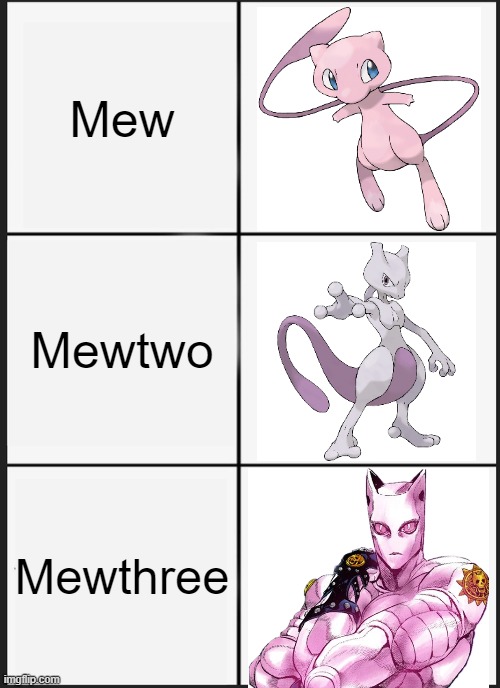 Makes sense, right? |  Mew; Mewtwo; Mewthree | image tagged in memes,jojo's bizarre adventure,stand,pokemon,mewtwo,mew | made w/ Imgflip meme maker