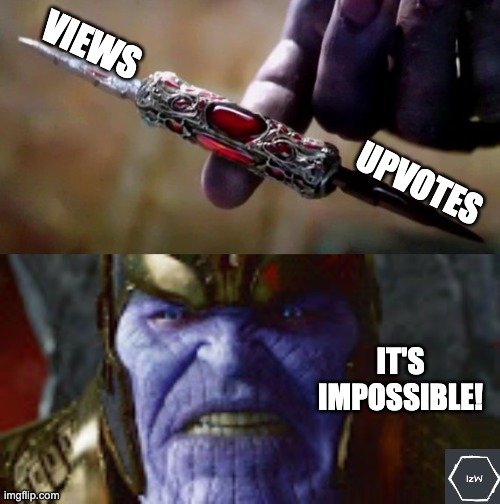 It's Impossible! | VIEWS; UPVOTES | image tagged in it's impossible for thanos | made w/ Imgflip meme maker