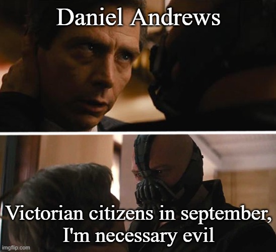 Bane - And this gives you power over me? | Daniel Andrews; Victorian citizens in september,
I'm necessary evil | image tagged in bane - and this gives you power over me | made w/ Imgflip meme maker