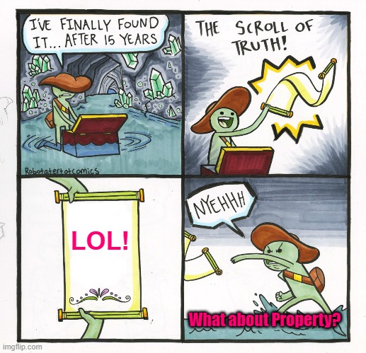 Finding Truth | LOL! What about Property? | image tagged in memes,the scroll of truth | made w/ Imgflip meme maker