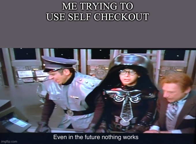 Self checkout | ME TRYING TO USE SELF CHECKOUT | image tagged in memes | made w/ Imgflip meme maker