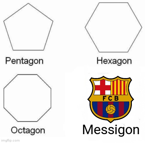 Pentagon Hexagon Octagon | Messigon | image tagged in memes,pentagon hexagon octagon | made w/ Imgflip meme maker