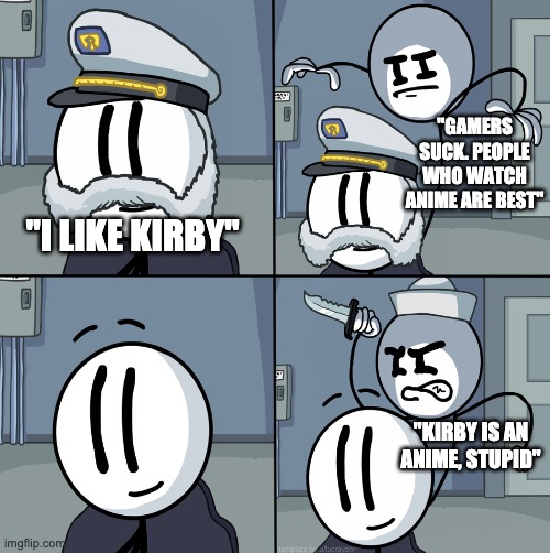Right back at'cha | "GAMERS SUCK. PEOPLE WHO WATCH ANIME ARE BEST"; "I LIKE KIRBY"; "KIRBY IS AN ANIME, STUPID" | image tagged in henry stickmin ambush | made w/ Imgflip meme maker