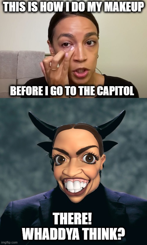 AOC's beauty secrets | THIS IS HOW I DO MY MAKEUP; BEFORE I GO TO THE CAPITOL; THERE!  WHADDYA THINK? | image tagged in memes,aoc,vogue makeup story,devil,stupid liberals | made w/ Imgflip meme maker