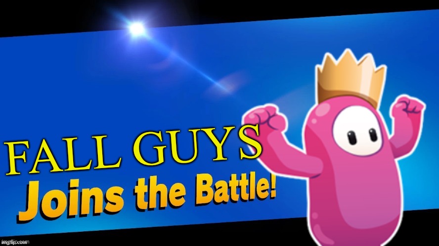 Wouldn’t it be amazing? | FALL GUYS | image tagged in blank joins the battle,fall guys,smash bros,memes | made w/ Imgflip meme maker