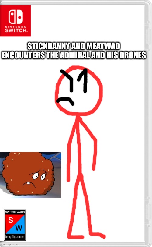 Switch Wars Template | STICKDANNY AND MEATWAD ENCOUNTERS THE ADMIRAL AND HIS DRONES | image tagged in switch wars template | made w/ Imgflip meme maker