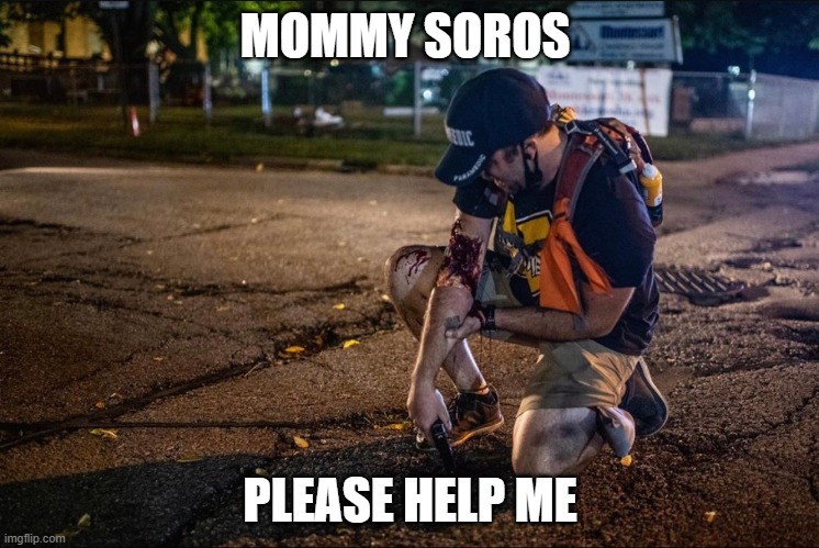 Arm dude | MOMMY SOROS; PLEASE HELP ME | image tagged in arm dude | made w/ Imgflip meme maker
