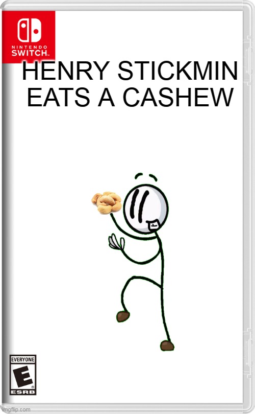 henry stickmin eats a chashew | HENRY STICKMIN EATS A CASHEW | image tagged in nintendo switch,cashew,henry stickmin | made w/ Imgflip meme maker