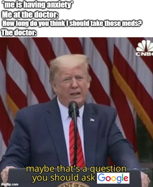 Maybe that's a question you shoud ask Google | image tagged in maybe that s a question you should ask china | made w/ Imgflip meme maker